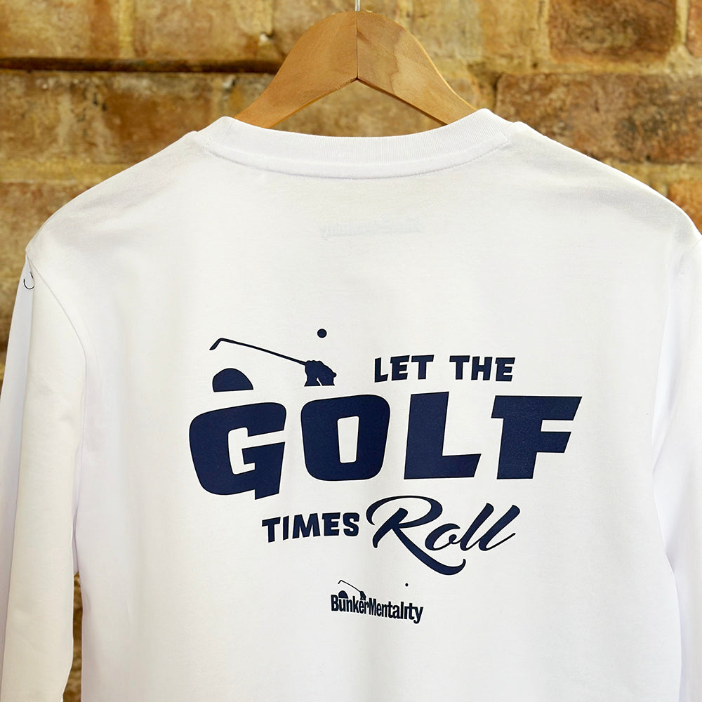 Let the Golf Times Roll Long Sleeve T Shirt White