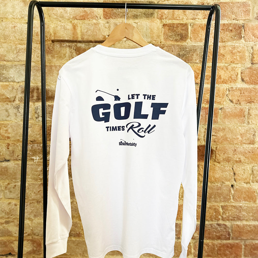 Let the Golf Times Roll Long Sleeve T Shirt White